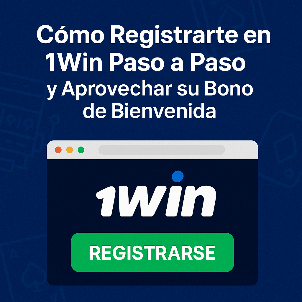 Guía paso a paso para registrarse en 1Win y activar el bono de bienvenida