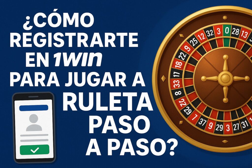 Guía paso a paso para registrarte en 1Win y comenzar a jugar a la ruleta online fácilmente.