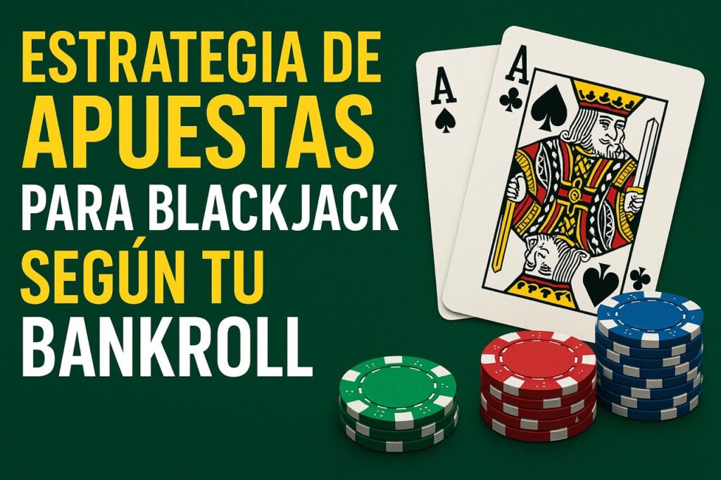 Consejos y estrategias de apuestas para jugar al blackjack adaptando el monto apostado según el bankroll del jugador.